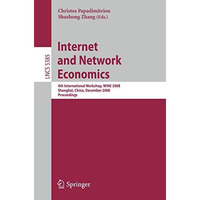 Internet and Network Economics: 4th International Workshop, WINE 2008, Shanghai, [Paperback]