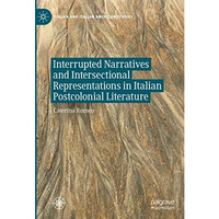 Interrupted Narratives and Intersectional Representations in Italian Postcolonia [Hardcover]