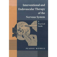 Interventional and Endovascular Therapy of the Nervous System: A Practical Guide [Hardcover]