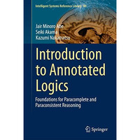 Introduction to Annotated Logics: Foundations for Paracomplete and Paraconsisten [Hardcover]