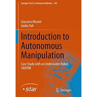 Introduction to Autonomous Manipulation: Case Study with an Underwater Robot, SA [Paperback]