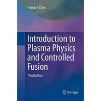 Introduction to Plasma Physics and Controlled Fusion [Paperback]