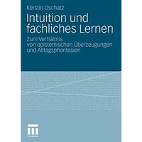 Intuition und fachliches Lernen: Zum Verh?ltnis von epistemischen ?berzeugungen  [Paperback]