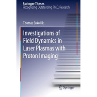 Investigations of Field Dynamics in Laser Plasmas with Proton Imaging [Paperback]