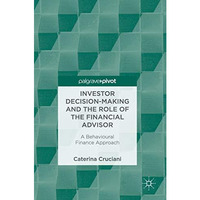 Investor Decision-Making and the Role of the Financial Advisor: A Behavioural Fi [Hardcover]