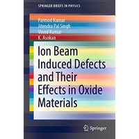 Ion Beam Induced Defects and Their Effects in Oxide Materials [Paperback]