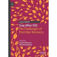 Iraq After ISIS: The Challenges of Post-War Recovery [Hardcover]