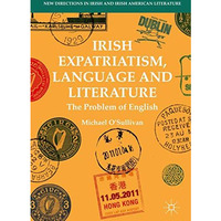 Irish Expatriatism, Language and Literature: The Problem of English [Hardcover]