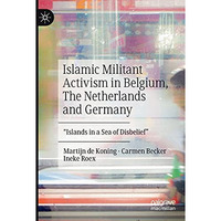 Islamic Militant Activism in Belgium, The Netherlands and Germany:  Islands in a [Paperback]