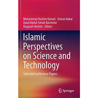 Islamic Perspectives on Science and Technology: Selected Conference Papers [Hardcover]