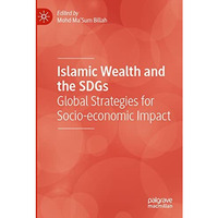 Islamic Wealth and the SDGs: Global Strategies for Socio-economic Impact [Paperback]