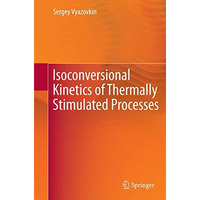 Isoconversional Kinetics of Thermally Stimulated Processes [Paperback]