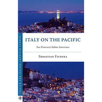 Italy on the Pacific: San Franciscos Italian Americans [Paperback]