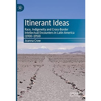 Itinerant Ideas: Race, Indigeneity and Cross-Border Intellectual Encounters in L [Hardcover]