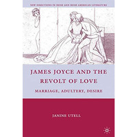 James Joyce and the Revolt of Love: Marriage, Adultery, Desire [Hardcover]