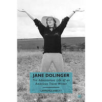 Jane Dolinger: The Adventurous Life of an American Travel Writer [Hardcover]