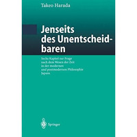 Jenseits des Unentscheidbaren: Sechs Kapitel zur Frage nach dem Wesen der Zeit i [Paperback]