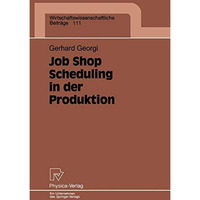 Job Shop Scheduling in der Produktion: Einsatzorientierte L?sungen f?r ein Kernp [Paperback]