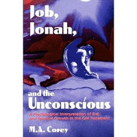 Job, Jonah, and the Unconscious: A Psychological Interpretation of Evil and Spir [Hardcover]