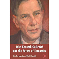 John Kenneth Galbraith and the Future of Economics [Hardcover]