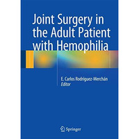 Joint Surgery in the Adult Patient with Hemophilia [Hardcover]