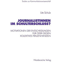 Journalistinnen im Schulterschluss?: Motivationen der Entscheidungen f?r oder ge [Paperback]