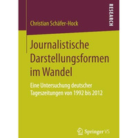 Journalistische Darstellungsformen im Wandel: Eine Untersuchung deutscher Tagesz [Paperback]