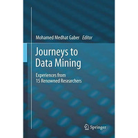 Journeys to Data Mining: Experiences from 15 Renowned Researchers [Hardcover]