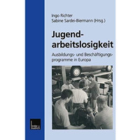 Jugendarbeitslosigkeit: Ausbildungs- und Besch?ftigungsprogramme in Europa [Paperback]