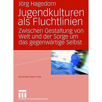 Jugendkulturen als Fluchtlinien: Zwischen Gestaltung von Welt und der Sorge um d [Paperback]