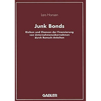 Junk Bonds: Risiken und Chancen der Finanzierung von Unternehmens?bernahmen durc [Paperback]