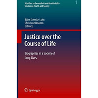 Justice over the Course of Life: Biographies in a Society of Long Lives [Hardcover]