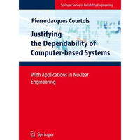 Justifying the Dependability of Computer-based Systems: With Applications in Nuc [Hardcover]