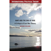 Kant and the End of War: A Critique of Just War Theory [Hardcover]