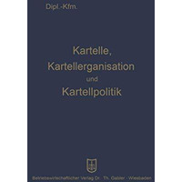 Kartelle, Kartellorganisation und Kartellpolitik [Paperback]