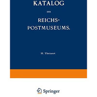 Katalog des Reichs-Postmuseums: Im Auftrage des Reichs-Postamts [Paperback]