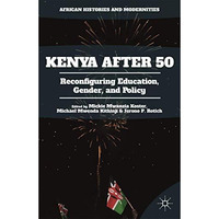 Kenya After 50: Reconfiguring Education, Gender, and Policy [Hardcover]