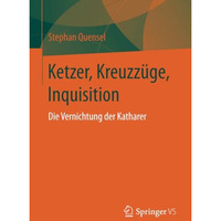 Ketzer, Kreuzz?ge, Inquisition: Die Vernichtung der Katharer [Paperback]