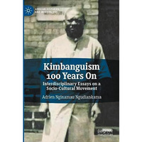 Kimbanguism 100 Years On: Interdisciplinary Essays on a Socio-Cultural Movement [Hardcover]