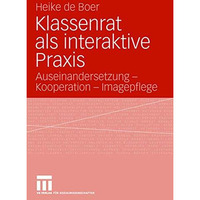 Klassenrat als interaktive Praxis: Auseinandersetzung - Kooperation - Imagepfleg [Paperback]