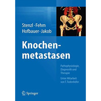 Knochenmetastasen: Pathophysiologie, Diagnostik und Therapie - Unter Mitarbeit v [Hardcover]