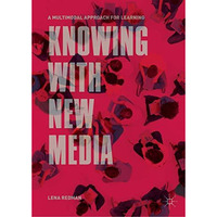 Knowing with New Media: A Multimodal Approach for Learning [Hardcover]