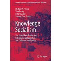 Knowledge Socialism: The Rise of Peer Production: Collegiality, Collaboration, a [Hardcover]