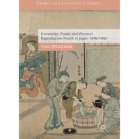 Knowledge, Power, and Women's Reproductive Health in Japan, 16901945 [Paperback]