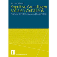 Kognitive Grundlagen sozialen Verhaltens: Framing, Einstellungen und Rationalit? [Paperback]