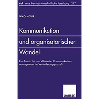 Kommunikation und organisatorischer Wandel: Ein Ansatz f?r ein effizientes Kommu [Paperback]