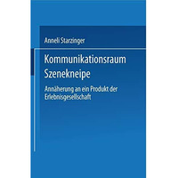 Kommunikationsraum Szenekneipe: Ann?herung an ein Produkt der Erlebnisgesellscha [Paperback]