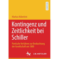 Kontingenz und Zeitlichkeit bei Schiller: Poetische Verfahren zur Beobachtung de [Paperback]