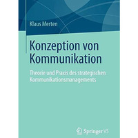 Konzeption von Kommunikation: Theorie und Praxis des strategischen Kommunikation [Paperback]