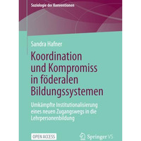 Koordination und Kompromiss in f?deralen Bildungssystemen: Umk?mpfte Institution [Paperback]